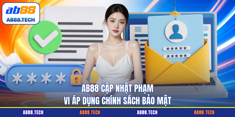 AB88 cập nhật phạm vi áp dụng chính sách bảo mật