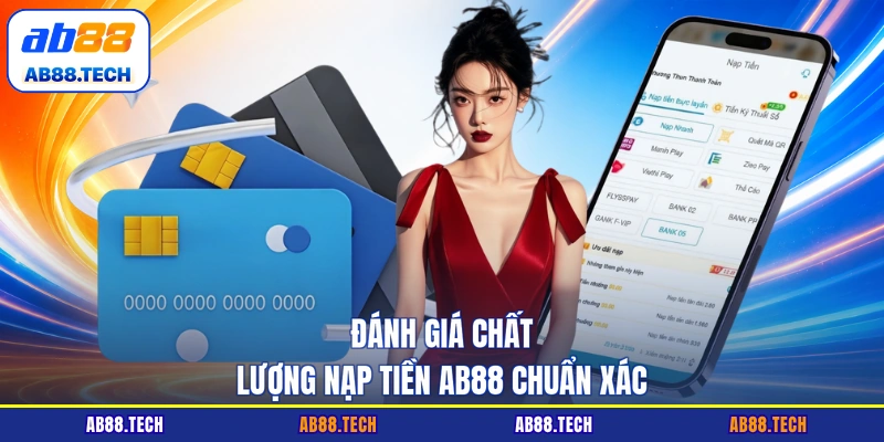 Đánh giá chất lượng nạp tiền AB88 chuẩn xác