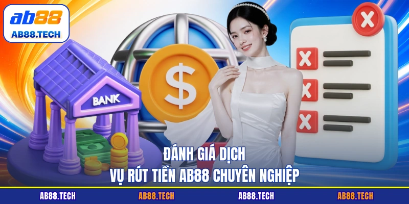 Đánh giá dịch vụ rút tiền AB88 chuyên nghiệp