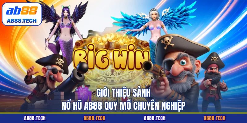 Giới thiệu sảnh nổ hũ AB88 quy mô chuyên nghiệp