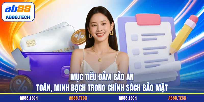 Mục tiêu đảm bảo an toàn, minh bạch trong chính sách bảo mật