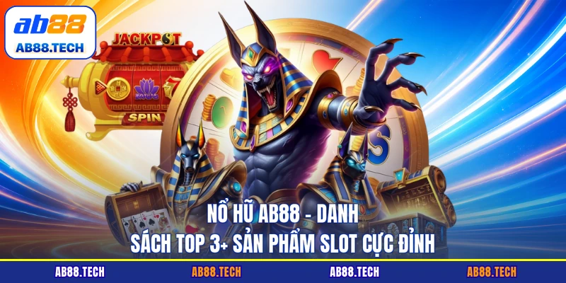 Nổ Hũ AB88 - Danh Sách Top 3+ Sản Phẩm Slot Cực Đỉnh