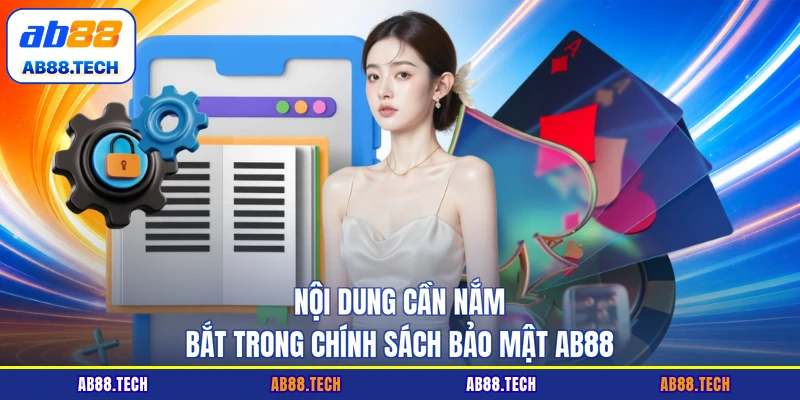 Nội dung cần nắm bắt trong chính sách bảo mật AB88