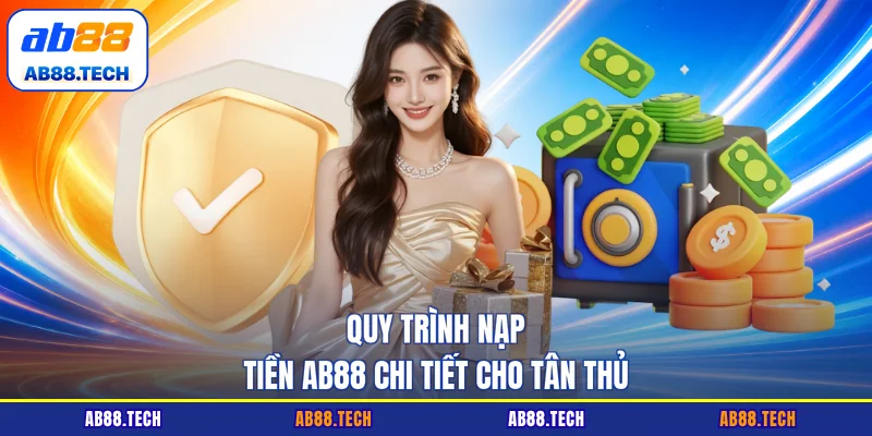 Quy trình nạp tiền AB88 chi tiết cho tân thủ