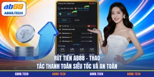 Rút Tiền AB88 - Thao Tác Thanh Toán Siêu Tốc Và An Toàn