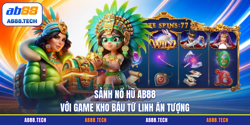 Sảnh nổ hũ AB88 với game Kho Báu Tứ Linh ấn tượng