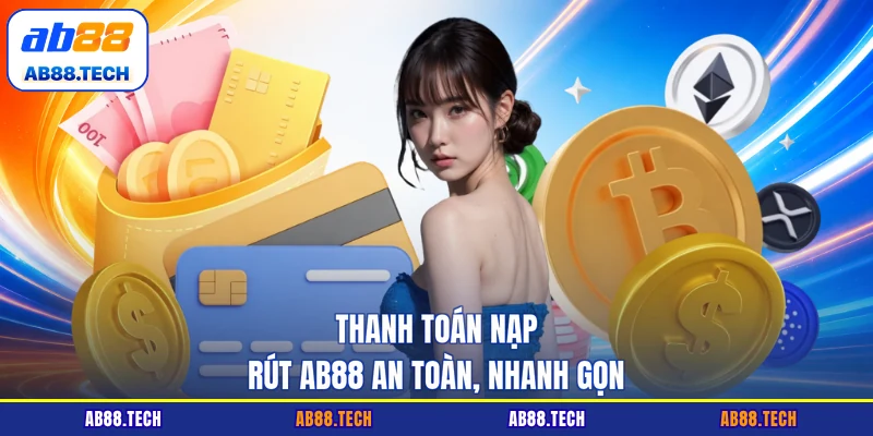 Thanh toán nạp rút AB88 an toàn, nhanh gọn
