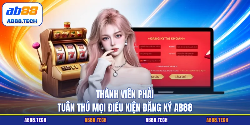 Thành viên phải tuân thủ mọi điều kiện đăng ký AB88
