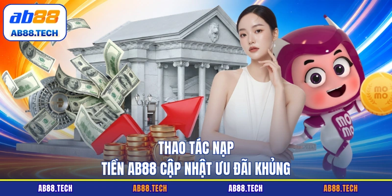 Thao tác nạp tiền AB88 cập nhật ưu đãi khủng
