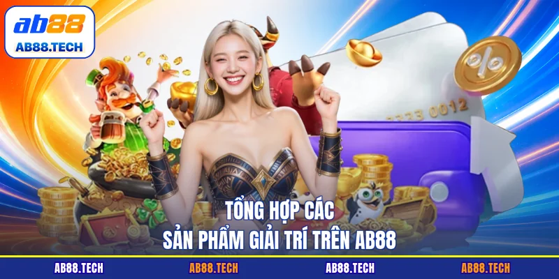 Tổng hợp các sản phẩm giải trí trên AB88