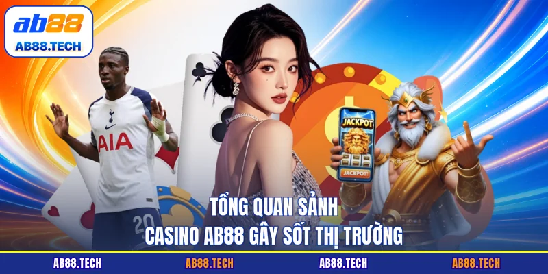 Tổng quan sảnh casino AB88 gây sốt thị trường