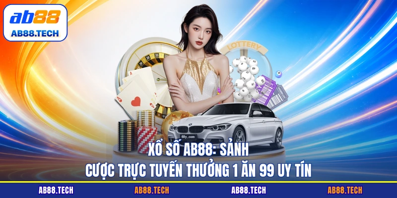 Xổ Số AB88 - Sảnh Cược Trực Tuyến Thưởng 1 Ăn 99 Uy Tín